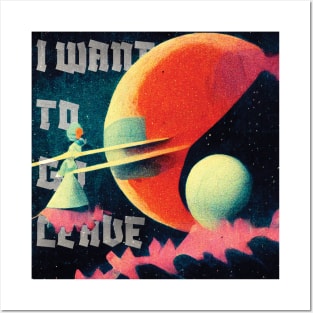 I want to go leave on a planet in the middle of nowhere Posters and Art